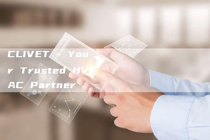 CLIVET - Your Trusted HVAC Partner