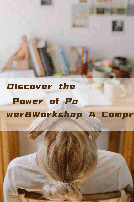 Discover the Power of Power8Workshop A Comprehensive Guide