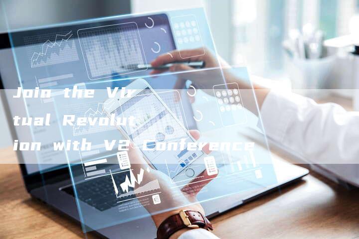 Join the Virtual Revolution with V2 Conference